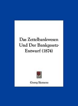 Hardcover Das Zettelbankwesen Und Der Bankgesetz-Entwurf (1874) [German] Book