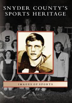 Snyder County's Sports Heritage (Images of Sports) - Book  of the Images of Sports
