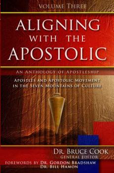 Paperback Aligning with the Apostolic: Volume 3 - Apostolic Intercession, Apostolic Character & Maturity, and Apostolic Education Book