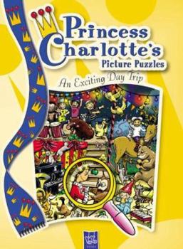 Hardcover An Exciting Day Trip: Princess Charlotte's Picture Puzzles Book