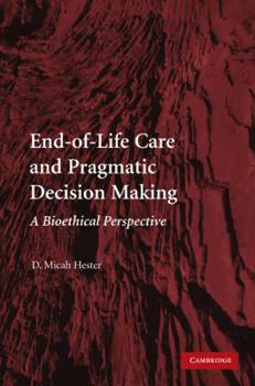 Paperback End-Of-Life Care and Pragmatic Decision Making: A Bioethical Perspective Book