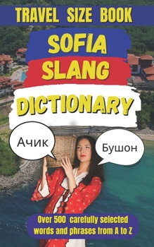 Sofia Slang Dictionary: 500 Expressions to Sound Like a Local in Bulgaria’s Capital (Slang Dictionary Around The World)