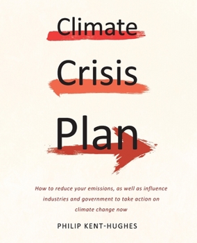 Paperback Climate Crisis Plan: How to reduce your emissions, as well as influence industries and government to take action on climate change now Book