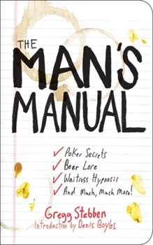 Paperback The Man's Manual: Poker Secrets, Beer Lore, Waitress Hypnosis, and Much, Much More! Book