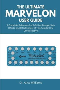Paperback The Ultimate Marvelon User Guide: A Complete Reference for Safe Use, Dosage, Side Effects, and Effectiveness of This Popular Oral Contraceptive Book