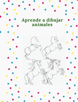 Paperback Aprende a dibujar animales: La forma paso a paso de dibujar elefantes, tigres, perros, peces, pájaros y muchos más . Dibujar 50 animales [Spanish] Book