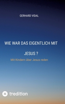 Hardcover Wie war das eigentlich mit Jesus: Mit Kindern über Jesus reden [German] Book