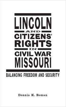 Hardcover Lincoln and Citizens' Rights in Civil War Missouri: Balancing Freedom and Security Book