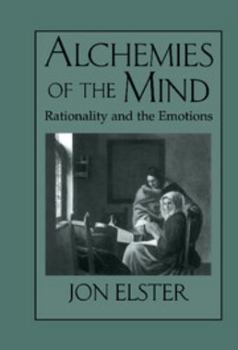Hardcover Alchemies of the Mind: Rationality and the Emotions Book