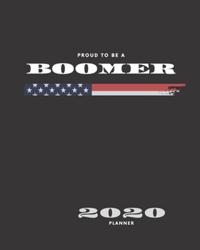 Paperback Proud To Be A Boomer 2020 Planner: Monthly View and Weekly Layout with Room for Lists, Priorities, Notes, and More... Book