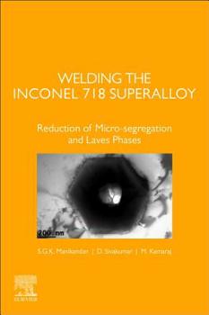 Paperback Welding the Inconel 718 Superalloy: Reduction of Micro-Segregation and Laves Phases Book