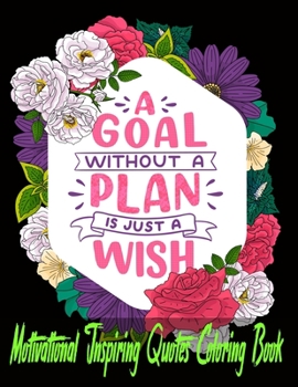 Motivational Inspiring Quotes Coloring Book: An Adult Coloring Book with 100 Stress Relieving Bible Quotes Coloring Book with Love and Romance Inspiring and Positive Affirmations