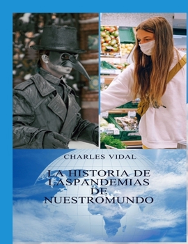 Paperback La Historia de Las Pandemias En Nuestro Mundo: Conocerlas Para Vencerlas [Spanish] Book