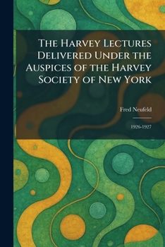 The Harvey Lectures Delivered Under the Auspices of the Harvey Society of New York: 1926-1927