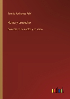 Paperback Honra y provecho: Comedia en tres actos y en verso [Spanish] Book