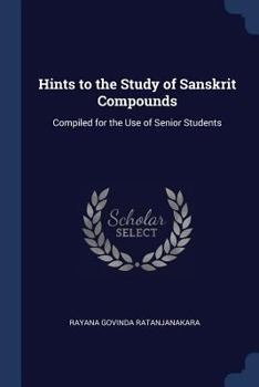 Paperback Hints to the Study of Sanskrit Compounds: Compiled for the Use of Senior Students Book