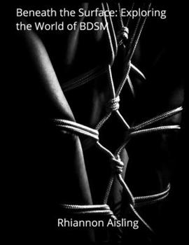 Paperback Beneath the Surface: Exploring the World of BDSM Book