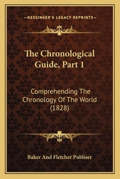 Paperback The Chronological Guide, Part 1: Comprehending The Chronology Of The World (1828) Book