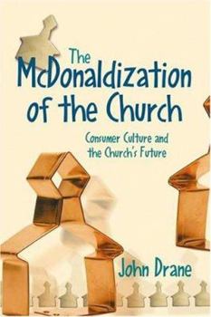 Paperback The McDonaldization of the Church: Spirituality, Creativity, and the Future of the Church Book