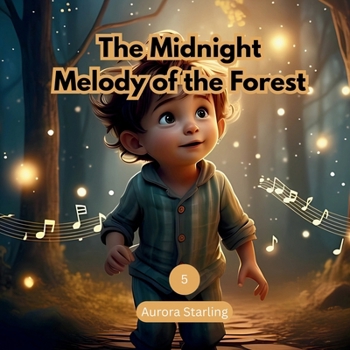 The Midnight Melody of the Forest: A Magical Bedtime Story About Music and Imagination for Kids Ages 3–8 (Starlight Stories: Dreamy Bedtime Fantasies)
