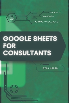 Google Sheets for Consultants: Your Road from Novice to Skilled Professional