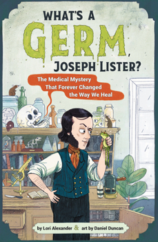 Hardcover What's a Germ, Joseph Lister?: The Medical Mystery That Forever Changed the Way We Heal Book