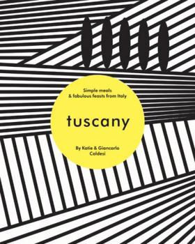 Hardcover Tuscany: Simple Meals & Fabulous Feasts from Italy Book
