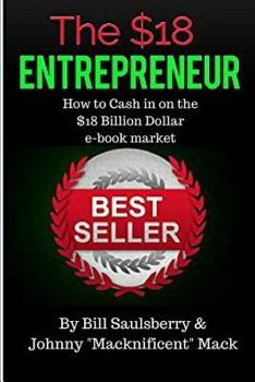 Paperback The $18 Entrepreneur: "How to Cash In on the 10 Billion Dollar e-book Industry Book