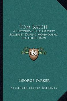 Tom Balch: A Historical Tale, Of West Somerset During Monmouth's Rebellion