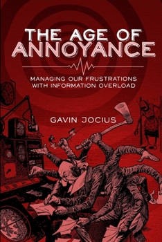 Paperback The Age of Annoyance: Managing our Frustrations with Information Overload Book