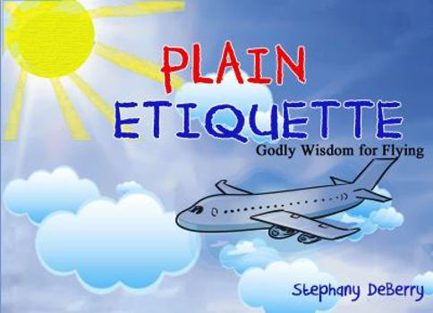 Paperback Plain Etiquette: Godly Wisdom for Flying Book