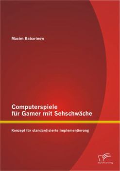 Paperback Computerspiele für Gamer mit Sehschwäche: Konzept für standardisierte Implementierung [German] Book