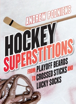 Paperback Hockey Superstitions: From Playoff Beards to Crossed Sticks and Lucky Socks Book
