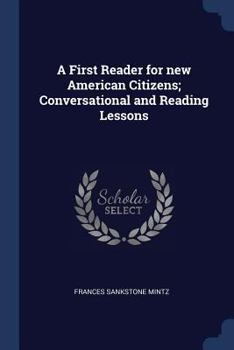 Paperback A First Reader for new American Citizens; Conversational and Reading Lessons Book