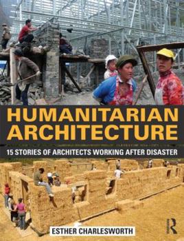 Paperback Humanitarian Architecture: 15 Stories of Architects Working After Disaster Book