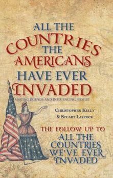 Paperback All the Countries the Americans Have Ever Invaded: Making Friends and Influencing People? Book