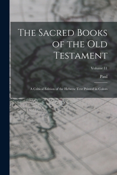 Paperback The Sacred Books of the Old Testament; a Critical Edition of the Hebrew Text Printed in Colors; Volume 11 Book