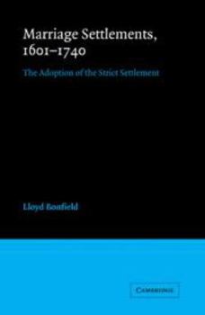Marriage Settlements, 1601-1740: The Adoption of the Strict Settlement - Book  of the Cambridge Studies in English Legal History