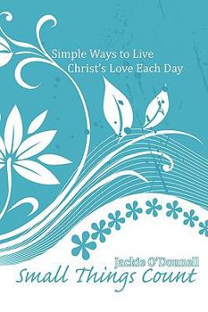 Paperback Small Things Count: Simple Ways to Live Christ's Love Each Day Book