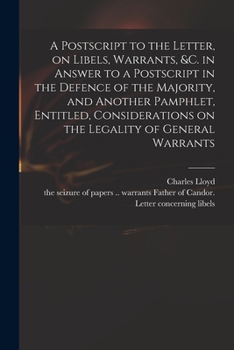 Paperback A Postscript to the Letter, on Libels, Warrants, &c. in Answer to a Postscript in the Defence of the Majority, and Another Pamphlet, Entitled, Conside Book