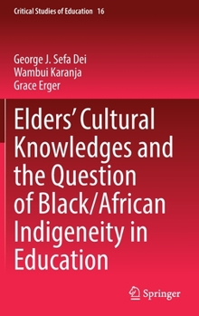 Hardcover Elders' Cultural Knowledges and the Question of Black/ African Indigeneity in Education Book