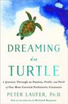 Hardcover Dreaming in Turtle: A Journey Through the Passion, Profit, and Peril of Our Most Coveted Prehistoric Creatures Book