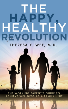 Paperback The Happy, Healthy Revolution: The Working Parent's Guide to Achieve Wellness as a Family Unit Book