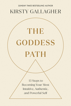 Paperback The Goddess Path: 13 Steps to Becoming Your Most Intuitive, Authentic, and Powerful Self Book