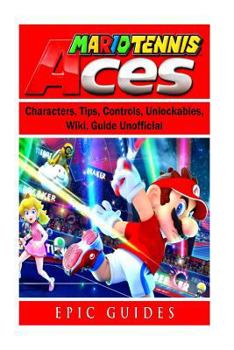 Paperback Mario Tennis Aces, Characters, Tips, Controls, Unlockables, Wiki, Guide Unofficial Book