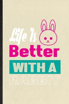 Paperback Life Is Better with a Rabbit: Blank Funny Rabbit Owner Vet Lined Notebook/ Journal For Exotic Animal Lover, Inspirational Saying Unique Special Birt Book