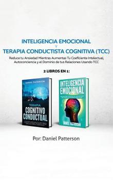 Hardcover Inteligencia Emocional y Terapia Conductista Cognitiva (TCC): 2 libros en 1-Reduce tu Ansiedad Mientras Aumentas Tu Coeficiente Intelectual, Autoconci [Spanish] Book