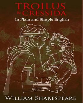 Paperback Troilus and Cressida In Plain and Simple English: A Modern Translation and the Original Version Book