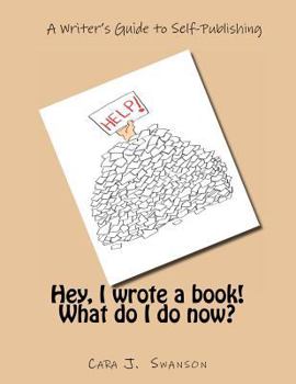 Paperback Hey, I wrote a book! What do I do now?: A Writer's Guide to Self-Publishing Book