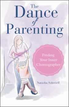 Paperback The Dance of Parenting: Finding Your Inner Choreographer Book